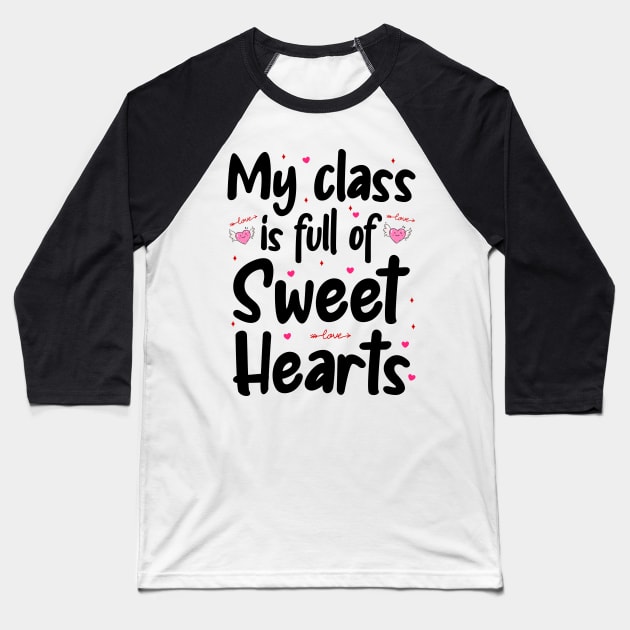 My Class Is Full Of Sweet Hearts, Valentines Day Teacher Baseball T-Shirt by DragonTees